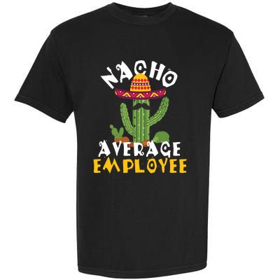 Nacho Average Employee Boss Staff Employee Appreciation Garment-Dyed Heavyweight T-Shirt