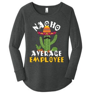 Nacho Average Employee Boss Staff Employee Appreciation Women's Perfect Tri Tunic Long Sleeve Shirt