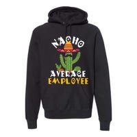 Nacho Average Employee Boss Staff Employee Appreciation Premium Hoodie