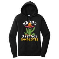 Nacho Average Employee Boss Staff Employee Appreciation Women's Pullover Hoodie