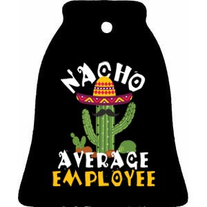 Nacho Average Employee Boss Staff Employee Appreciation Ceramic Bell Ornament