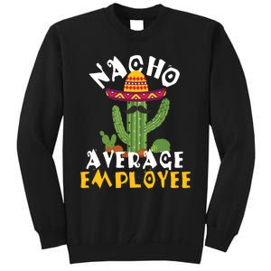 Nacho Average Employee Boss Staff Employee Appreciation Tall Sweatshirt