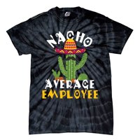 Nacho Average Employee Boss Staff Employee Appreciation Tie-Dye T-Shirt