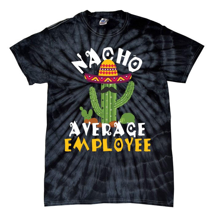 Nacho Average Employee Boss Staff Employee Appreciation Tie-Dye T-Shirt