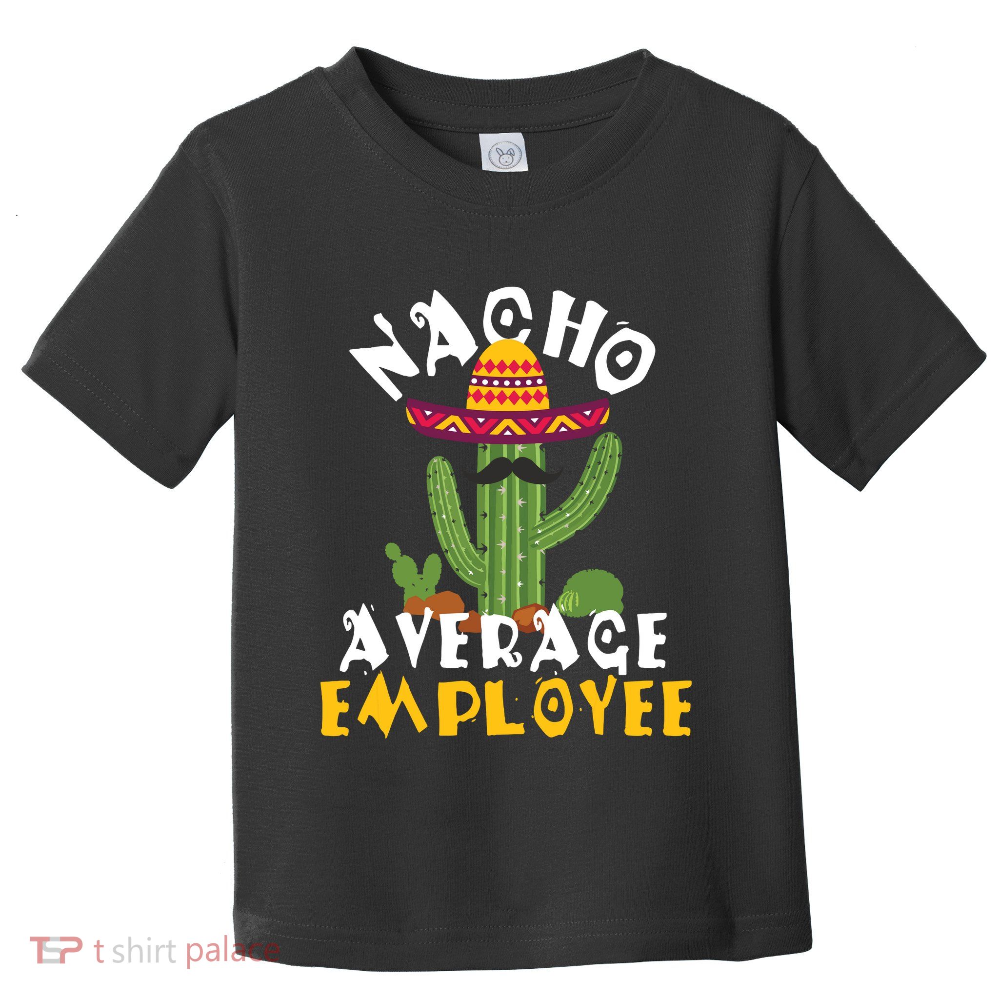Nacho Average Employee Boss Staff Employee Appreciation Toddler T-Shirt