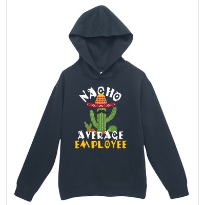 Nacho Average Employee Boss Staff Employee Appreciation Urban Pullover Hoodie