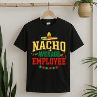 Nacho Average Employee Cinco de Mayo Fiesta Nacho Employee T-Shirt