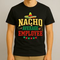 Nacho Average Employee Cinco de Mayo Fiesta Nacho Employee T-Shirt
