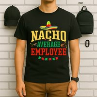 Nacho Average Employee Cinco de Mayo Fiesta Nacho Employee T-Shirt