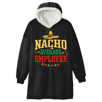 Nacho Average Employee Cinco de Mayo Fiesta Nacho Employee Hooded Wearable Blanket