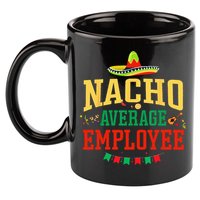 Nacho Average Employee Cinco de Mayo Fiesta Nacho Employee 11oz C Handle Ceramic Mug