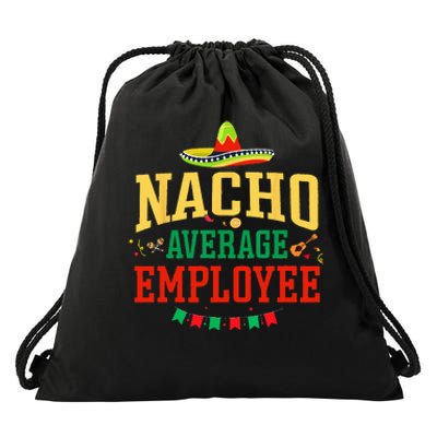 Nacho Average Employee Cinco de Mayo Fiesta Nacho Employee Drawstring Bag