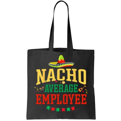 Nacho Average Employee Cinco de Mayo Fiesta Nacho Employee Tote Bag