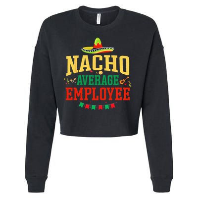 Nacho Average Employee Cinco de Mayo Fiesta Nacho Employee Cropped Pullover Crew