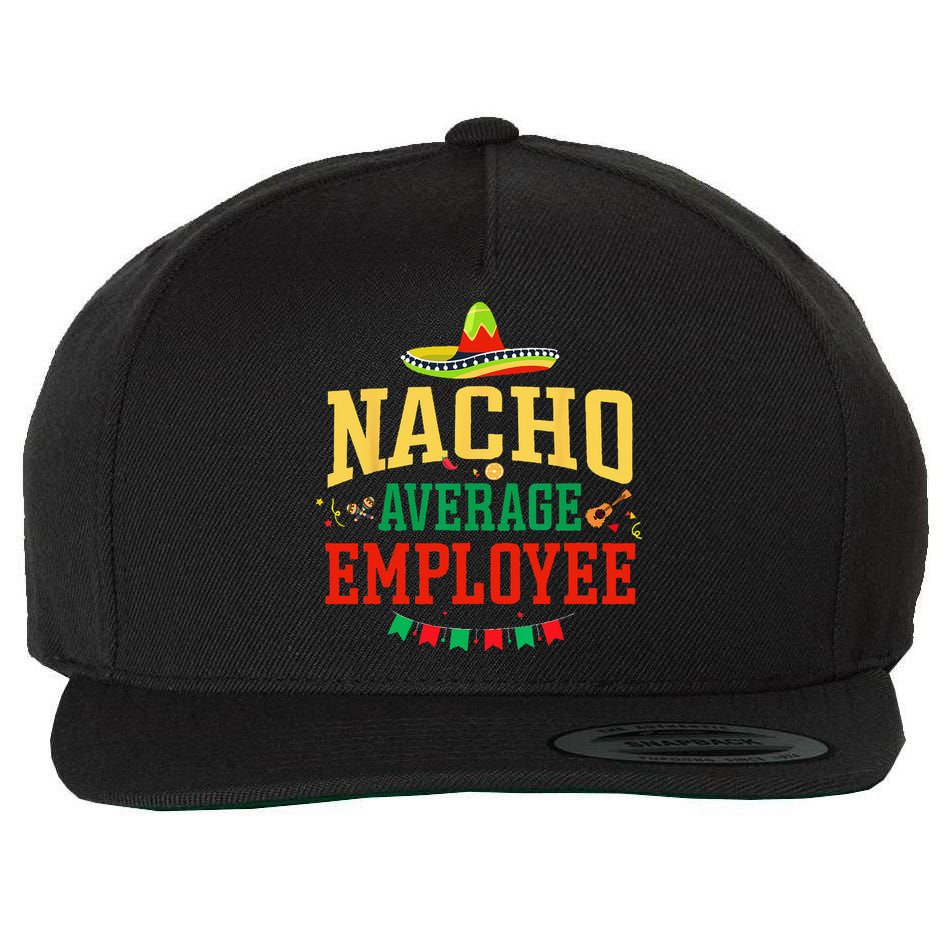 Nacho Average Employee Cinco de Mayo Fiesta Nacho Employee Wool Snapback Cap
