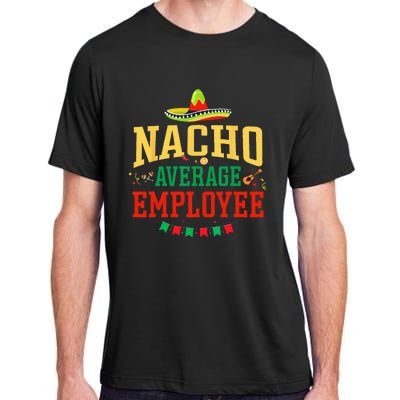 Nacho Average Employee Cinco De Mayo Fiesta Nacho Employee Adult ChromaSoft Performance T-Shirt