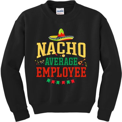 Nacho Average Employee Cinco De Mayo Fiesta Nacho Employee Kids Sweatshirt