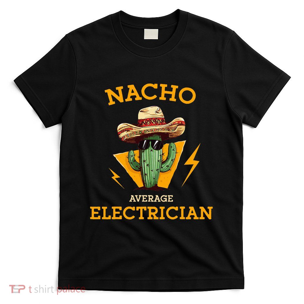 Nacho Average Electrician Funny Electrical Worker Joke T-Shirt
