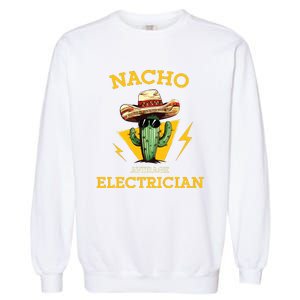 Nacho Average Electrician Funny Electrical Worker Joke Garment-Dyed Sweatshirt