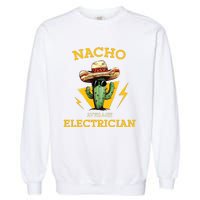 Nacho Average Electrician Funny Electrical Worker Joke Garment-Dyed Sweatshirt