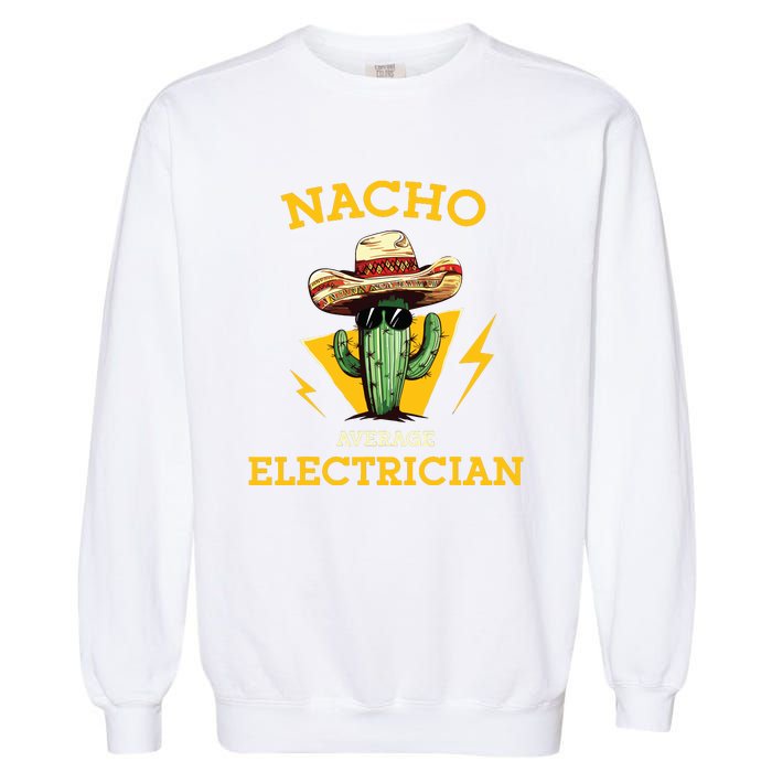 Nacho Average Electrician Funny Electrical Worker Joke Garment-Dyed Sweatshirt