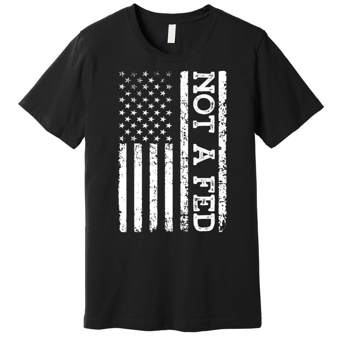 Not A Fed Premium T-Shirt