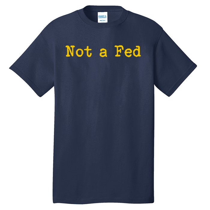 Not A Fed Tall T-Shirt