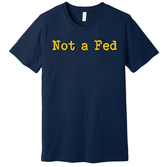 Not A Fed Premium T-Shirt