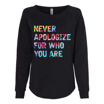 Never Apologize For Who You Are Womens California Wash Sweatshirt