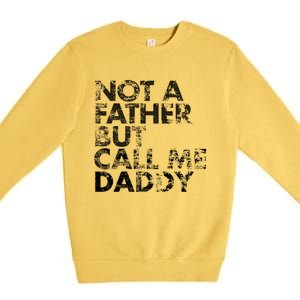 Not A Father But Call Me Daddy Funny Gift Premium Crewneck Sweatshirt