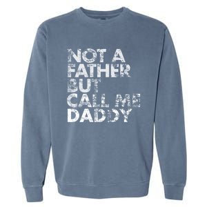 Not A Father But Call Me Daddy Funny Gift Garment-Dyed Sweatshirt