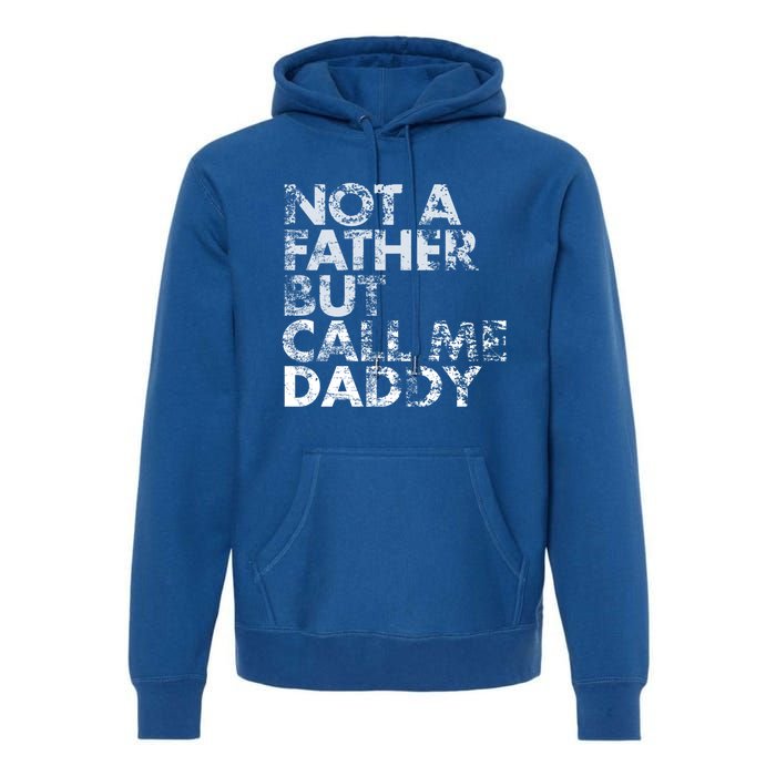 Not A Father But Call Me Daddy Funny Gift Premium Hoodie