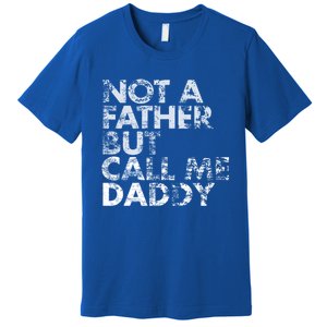 Not A Father But Call Me Daddy Funny Gift Premium T-Shirt