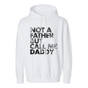 Not A Father But Call Me Daddy Funny Gift Garment-Dyed Fleece Hoodie