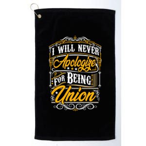 Never Apologize For Being Union Supporter Labor Equal Rights Gift Platinum Collection Golf Towel