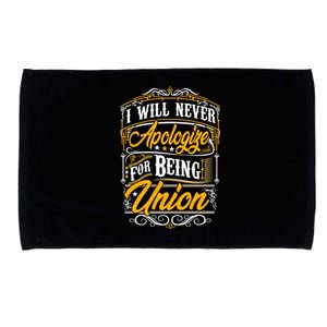 Never Apologize For Being Union Supporter Labor Equal Rights Gift Microfiber Hand Towel