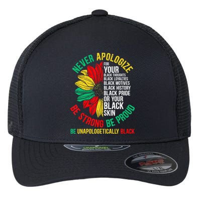 Never Apologize For Your Blackness Black History Juneteenth Flexfit Unipanel Trucker Cap