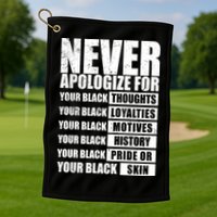 Never Apologize For Your Black Thoughts Black History Month Golf Towel