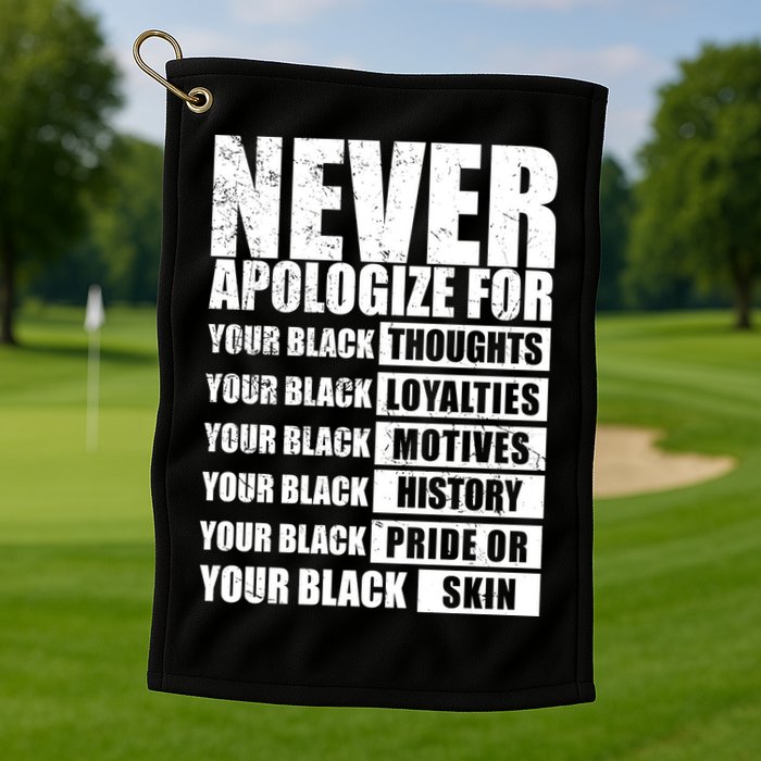 Never Apologize For Your Black Thoughts Black History Month Golf Towel