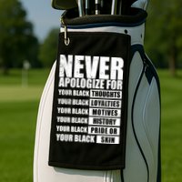 Never Apologize For Your Black Thoughts Black History Month Golf Towel