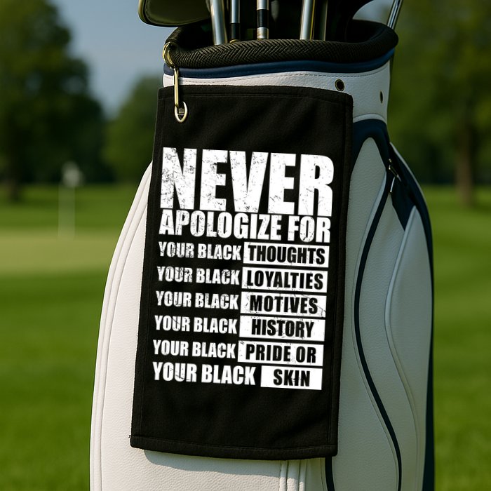Never Apologize For Your Black Thoughts Black History Month Golf Towel