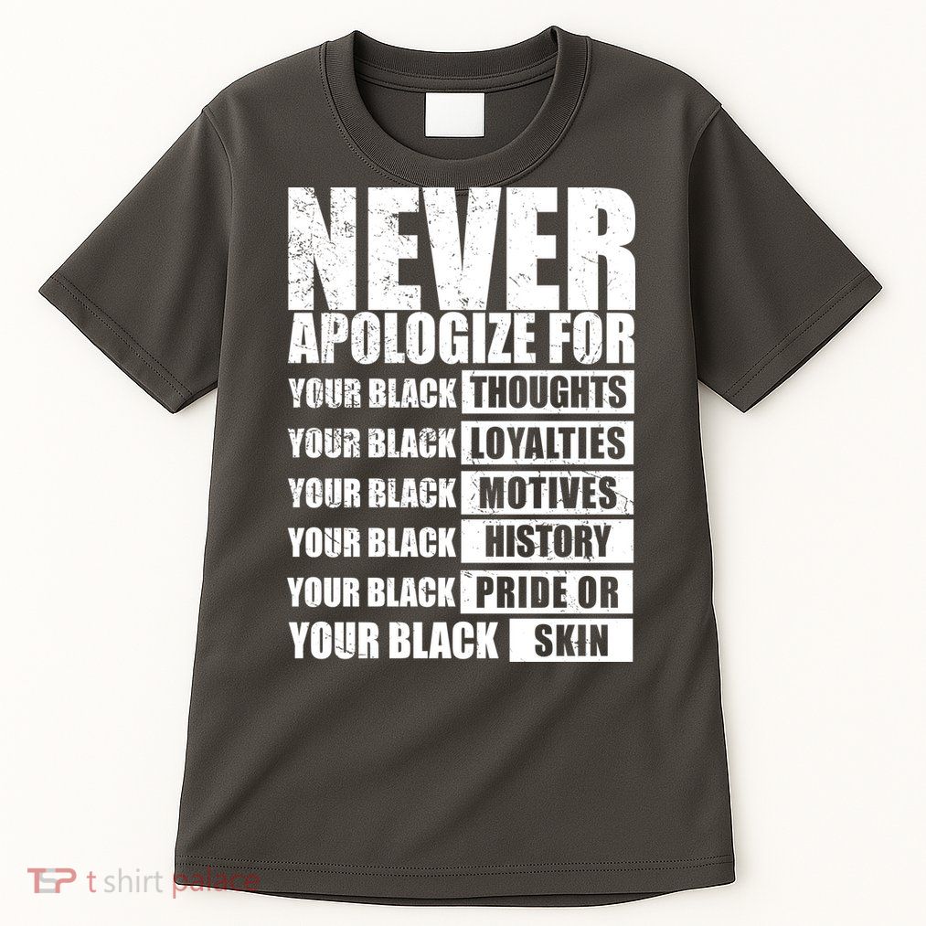 Never Apologize For Your Black Thoughts Black History Month Tall T-Shirt