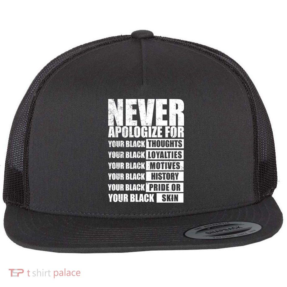 Never Apologize For Your Black Thoughts Black History Month Flatbill Hat