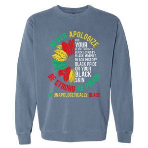 Never Apologize For Your Blackness Black History Juneteenth Garment-Dyed Sweatshirt