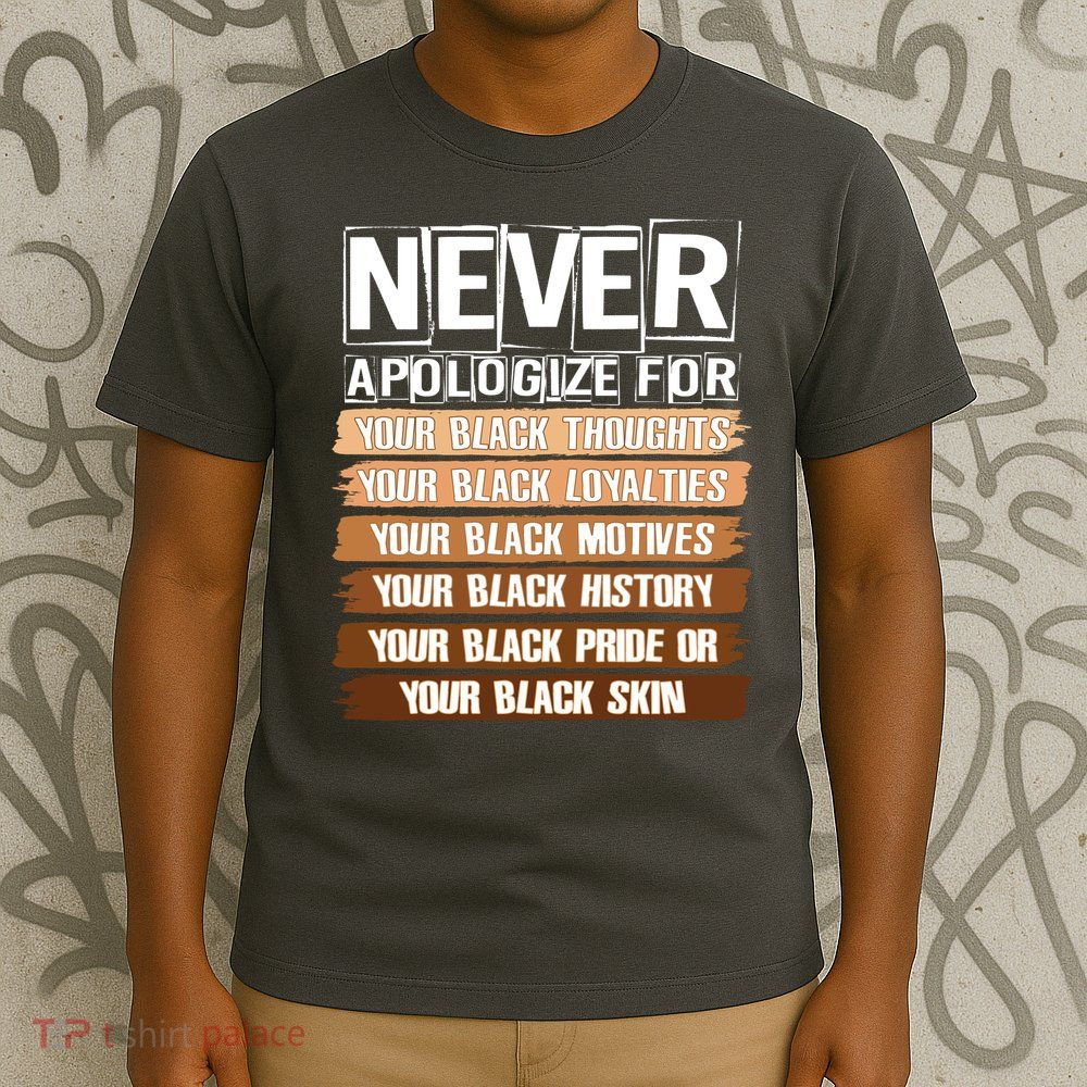 Never Apologize For Your Black History T-Shirt