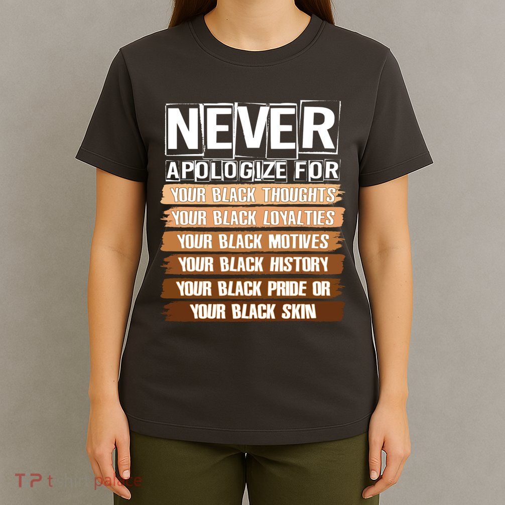 Never Apologize For Your Black History T-Shirt