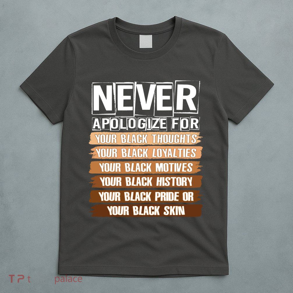 Never Apologize For Your Black History T-Shirt