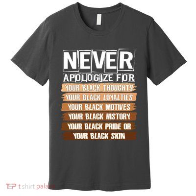 Never Apologize For Your Black History Premium T-Shirt