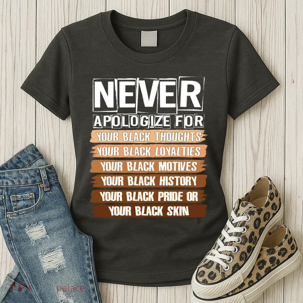 Never Apologize For Your Black History Womens T-Shirt