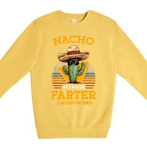 Nacho Average Farter I Mean Father Mexican Funny Dad Joke Premium Crewneck Sweatshirt